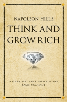 Napoleon Hill's Think and Grow Rich : A 52 brilliant ideas interpretation, Paperback Book Napoleon Hill's Think and Grow Rich : A 52 brilliant ideas interpretation, Paperback Book