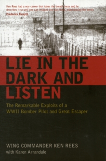 Lie in the Dark and Listen : The Remarkable Exploits of a WWII Bomber Pilot and Great Escaper, Paperback Book Lie in the Dark and Listen : The Remarkable Exploits of a WWII Bomber Pilot and Great Escaper, Paperback Book