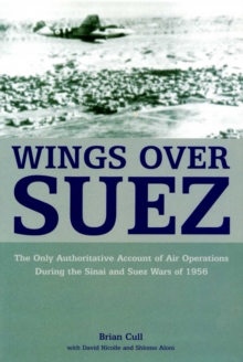 Wings Over Suez : The Only Authoritative Account of Air Operations During the Sinai and Suez Wars of 1956, Paperback Book Wings Over Suez : The Only Authoritative Account of Air Operations During the Sinai and Suez Wars of 1956, Paperback Book