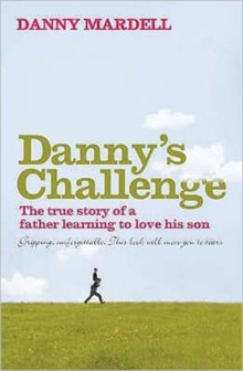 Danny'S Challenge : The True Story of a Father Learning to Love His Son, Paperback Book Danny'S Challenge : The True Story of a Father Learning to Love His Son, Paperback Book
