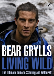 Living Wild : The Ultimate Guide to Scouting and Fieldcraft, Paperback Book Living Wild : The Ultimate Guide to Scouting and Fieldcraft, Paperback Book