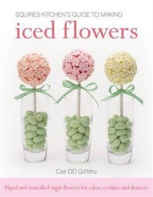 Squires Kitchen's Guide to Making Iced Flowers : Piped and Stencilled Sugar Flowers for Cakes, Cookies and Desserts, Hardback Book Squires Kitchen's Guide to Making Iced Flowers : Piped and Stencilled Sugar Flowers for Cakes, Cookies and Desserts, Hardback Book