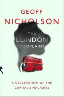 The London Complaint : A Celebration of the Capital's Maladies, Paperback / softback Book The London Complaint : A Celebration of the Capital's Maladies, Paperback / softback Book
