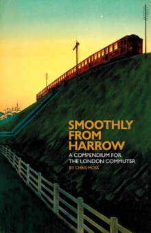 Smoothly from Harrow : A Compendium for the London Commuter
