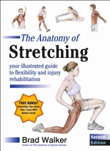 The Anatomy of Stretching : Your Illustrated Guide to Flexibility and Injury Rehabilitation, Paperback Book The Anatomy of Stretching : Your Illustrated Guide to Flexibility and Injury Rehabilitation, Paperback Book