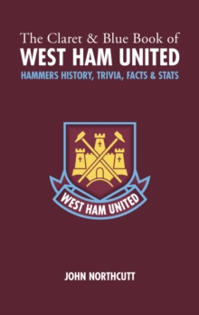 The Claret and Blue Book of West Ham United : Hammers History, Trivia, Facts and Stats, Hardback Book The Claret and Blue Book of West Ham United : Hammers History, Trivia, Facts and Stats, Hardback Book