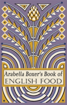 Arabella Boxer's Book of English Food : A Rediscovery of British Food from Before the War, Hardback Book Arabella Boxer's Book of English Food : A Rediscovery of British Food from Before the War, Hardback Book