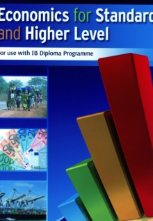 Economics for Standard and Higher Level : for Use with IB Diploma Programme, Paperback Book Economics for Standard and Higher Level : for Use with IB Diploma Programme, Paperback Book