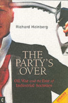 Party's Over : Oil, War and the Fate of Industrial Societies, Paperback Book Party's Over : Oil, War and the Fate of Industrial Societies, Paperback Book