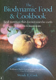 The Biodynamic Food and Cookbook : Real Nutrition That Doesn't Cost the Earth, Paperback Book The Biodynamic Food and Cookbook : Real Nutrition That Doesn't Cost the Earth, Paperback Book