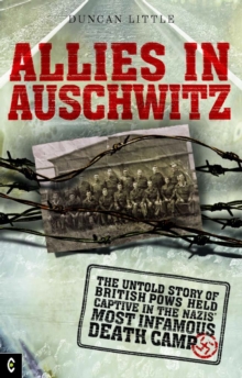 Allies in Auschwitz : The Untold Story of British POWs Held Captive in the Nazis' Most Infamous Death Camp, Paperback Book Allies in Auschwitz : The Untold Story of British POWs Held Captive in the Nazis' Most Infamous Death Camp, Paperback Book