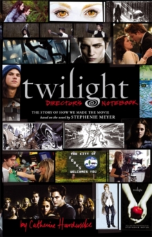 Twilight: Director's Notebook : The Story of How We Made the Movie, Hardback Book Twilight: Director's Notebook : The Story of How We Made the Movie, Hardback Book