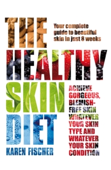 The Healthy Skin Diet : Your Complete Guide to Beautiful Skin in Just 8 Weeks!, Paperback Book The Healthy Skin Diet : Your Complete Guide to Beautiful Skin in Just 8 Weeks!, Paperback Book