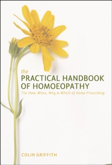 The Practical Handbook of Homoeopathy : The How, When, Why and Which of Home Prescribing, Paperback Book The Practical Handbook of Homoeopathy : The How, When, Why and Which of Home Prescribing, Paperback Book