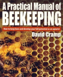 A Practical Manual of Beekeeping : How to Keep Bees and Develop Your Full Potential as an Apiarist, Paperback Book A Practical Manual of Beekeeping : How to Keep Bees and Develop Your Full Potential as an Apiarist, Paperback Book