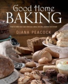 Good Home Baking : How to Make Your Own Delicious Cakes, Biscuits, Pastries and Breads, Paperback Book Good Home Baking : How to Make Your Own Delicious Cakes, Biscuits, Pastries and Breads, Paperback Book