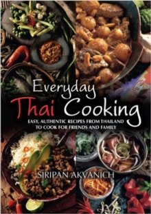 Everyday Thai Cooking : Easy, Authentic Recipes from Thailand to Cook at Home for Friends and Family, Paperback Book Everyday Thai Cooking : Easy, Authentic Recipes from Thailand to Cook at Home for Friends and Family, Paperback Book
