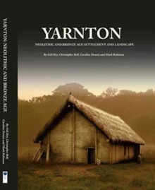 Yarnton : Neolithic and Bronze Age Settlement and Landscape