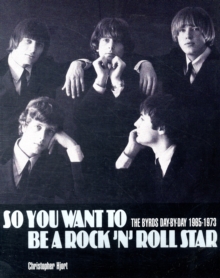 So You Want to be a Rock'n'Roll Star : The "Byrds" Day-by-day 1965-73, Paperback Book So You Want to be a Rock'n'Roll Star : The "Byrds" Day-by-day 1965-73, Paperback Book