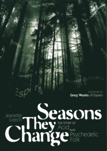 Seasons They Change : The Story of Acid, Psych, and Experimental Folk, Paperback Book Seasons They Change : The Story of Acid, Psych, and Experimental Folk, Paperback Book