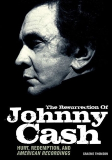The Resurrection of Johnny Cash : Hurt, Redemption and American Recordings, Paperback Book The Resurrection of Johnny Cash : Hurt, Redemption and American Recordings, Paperback Book