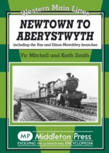Newtown to Aberystwyth : Including the Van and Dinas Mawddwy Branches, Hardback Book Newtown to Aberystwyth : Including the Van and Dinas Mawddwy Branches, Hardback Book