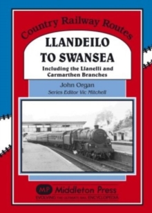 Llandeilo to Swansea : Including the Llanelli and Carmarthen Branches, Hardback Book Llandeilo to Swansea : Including the Llanelli and Carmarthen Branches, Hardback Book