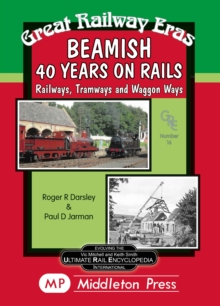 Beamish 40 Years on Rails : Railways, Tramways, Wagon Ways