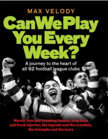 Can We Play You Every Week? : From Newcastle United to Plymouth Argyle- a Fan's Guide to the 92 Football League Clubs of England a, Hardback Book Can We Play You Every Week? : From Newcastle United to Plymouth Argyle- a Fan's Guide to the 92 Football League Clubs of England a, Hardback Book