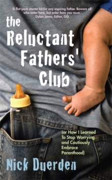 The Reluctant Father's Club : (or How I Learned to Stop Worrying and Cautiously Embrace Parenthood), Paperback Book The Reluctant Father's Club : (or How I Learned to Stop Worrying and Cautiously Embrace Parenthood), Paperback Book