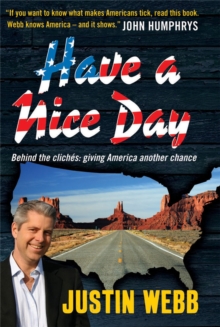 Have a Nice Day: How I Stopped Sneering and Learned to Love America, Hardback Book Have a Nice Day: How I Stopped Sneering and Learned to Love America, Hardback Book