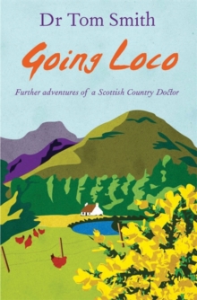 Going Loco : Further Adventures of a Scottish Country Doctor, Hardback Book Going Loco : Further Adventures of a Scottish Country Doctor, Hardback Book