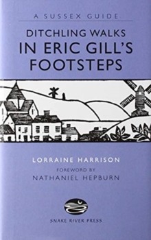 DITCHLING WALKS: IN ERIC GILL'S FOOTSTES, Paperback Book DITCHLING WALKS: IN ERIC GILL'S FOOTSTES, Paperback Book