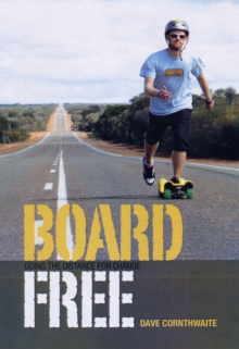 BoardFree : The Story of an Incredible Skateboard Journey across Australia, Paperback Book BoardFree : The Story of an Incredible Skateboard Journey across Australia, Paperback Book