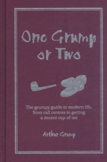 One Grump or Two : The Grumpy Guide to Modern Life, from Call Centres to Getting a Decent Cup of Tea, Hardback Book One Grump or Two : The Grumpy Guide to Modern Life, from Call Centres to Getting a Decent Cup of Tea, Hardback Book