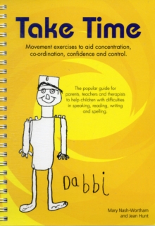 Take Time: Movement Exercises for Parents, Teachers and Therapists of Children with Difficulties in Speaking, Reading, Writing and Spelling, Spiral bound Book Take Time: Movement Exercises for Parents, Teachers and Therapists of Children with Difficulties in Speaking, Reading, Writing and Spelling, Spiral bound Book
