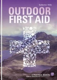 Outdoor First Aid : A Practical Manual: Essential Knowledge for Outdoor Enthusiasts, Paperback Book Outdoor First Aid : A Practical Manual: Essential Knowledge for Outdoor Enthusiasts, Paperback Book