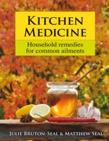 Kitchen Medicine : Household Remedies for Common Ailments and Domestic Emergencies, Hardback Book Kitchen Medicine : Household Remedies for Common Ailments and Domestic Emergencies, Hardback Book