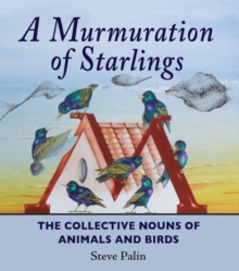 A Murmuration of Starlings : The Collective Nouns of Annimals and Birds, Hardback Book A Murmuration of Starlings : The Collective Nouns of Annimals and Birds, Hardback Book
