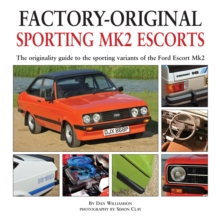 Factory-original Sporting Mk2 Escorts : The Originality Guide to the Sporting Versions of Ford's Escort Mk2, from 1975 to 1980, Including the Sport, Mexico, RS1800 and RS2000, Hardback Book Factory-original Sporting Mk2 Escorts : The Originality Guide to the Sporting Versions of Ford's Escort Mk2, from 1975 to 1980, Including the Sport, Mexico, RS1800 and RS2000, Hardback Book