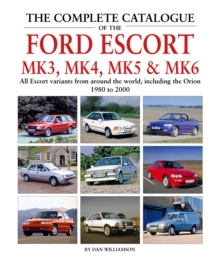 The Complete Catalogue of the Ford Escort Mk 3, Mk 4, Mk 5 & Mk 6 : All Escort variants from around the world, including the Orion, 1980 to 2000, Hardback Book The Complete Catalogue of the Ford Escort Mk 3, Mk 4, Mk 5 & Mk 6 : All Escort variants from around the world, including the Orion, 1980 to 2000, Hardback Book
