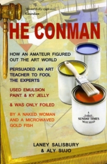 The Conman : The Extraordinary Story How One Amateur with a Pot of Emulsion Paint Mixed with KY Jelly Fooled the Art Experts, Paperback Book The Conman : The Extraordinary Story How One Amateur with a Pot of Emulsion Paint Mixed with KY Jelly Fooled the Art Experts, Paperback Book