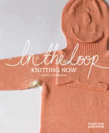 In the Loop : Knitting Now, Paperback / softback Book In the Loop : Knitting Now, Paperback / softback Book