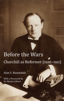 Before the Wars : Churchill as Reformer (1910 - 1911)- With a Foreword by Sir Martin Gilbert