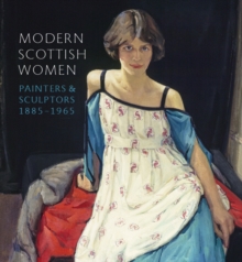 Modern Scottish Women: Painters and Sculptures 1885-1965, Paperback / softback Book Modern Scottish Women: Painters and Sculptures 1885-1965, Paperback / softback Book