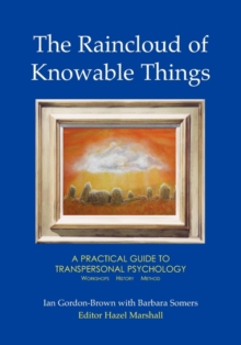The Raincloud of Knowable Things: A Practical Guide to Transpersonal Psychology : Workshops: History: Method, Paperback Book The Raincloud of Knowable Things: A Practical Guide to Transpersonal Psychology : Workshops: History: Method, Paperback Book