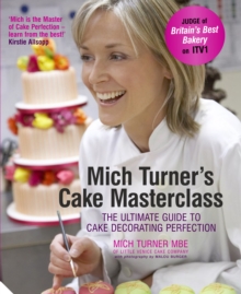 Mich Turner's Cake Masterclass : The Ultimate Guide to Cake Decorating Perfection, Hardback Book Mich Turner's Cake Masterclass : The Ultimate Guide to Cake Decorating Perfection, Hardback Book