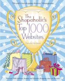 The Shopaholic's Top 1000 Websites : Your Guide to the Very Best Online Shopping, Paperback Book The Shopaholic's Top 1000 Websites : Your Guide to the Very Best Online Shopping, Paperback Book