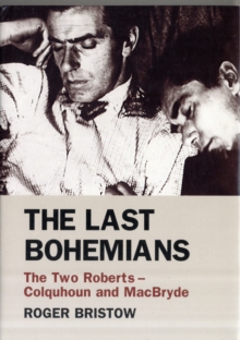 The Last Bohemians : The Two Roberts - Colquhoun and MacBryde, Hardback Book The Last Bohemians : The Two Roberts - Colquhoun and MacBryde, Hardback Book