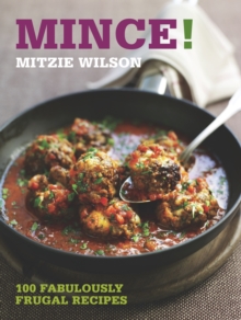 Mince! : 100 Fabulously Frugal Recipes, Paperback Book Mince! : 100 Fabulously Frugal Recipes, Paperback Book